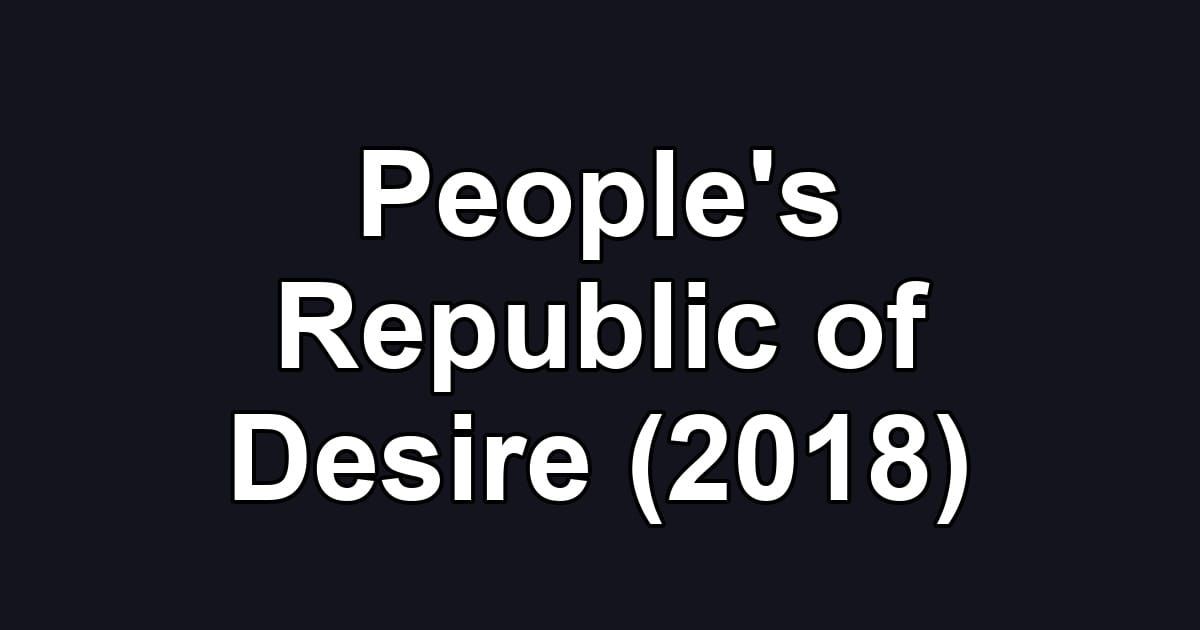 People's Republic of Desire (2018)