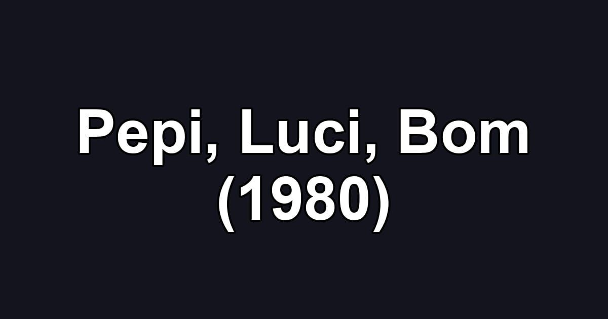 Pepi, Luci, Bom (1980)