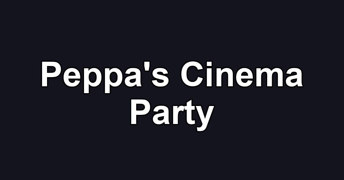 Peppa's Cinema Party