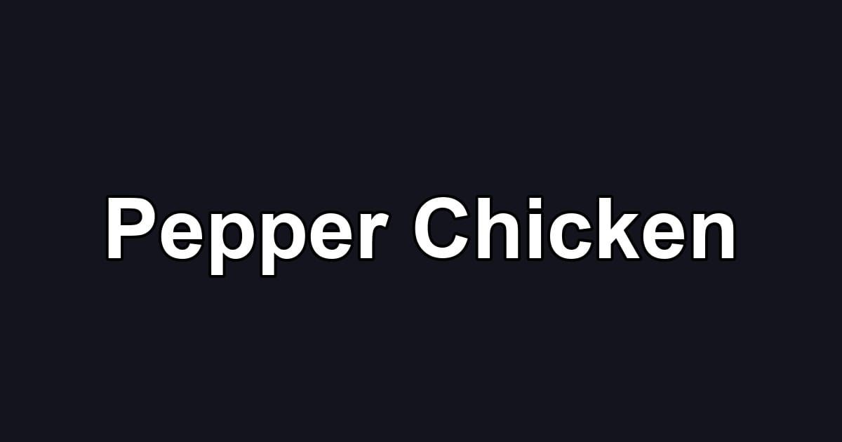Pepper Chicken