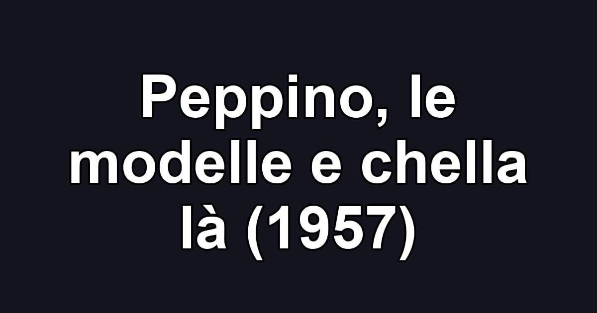 Peppino, le modelle e chella là (1957)