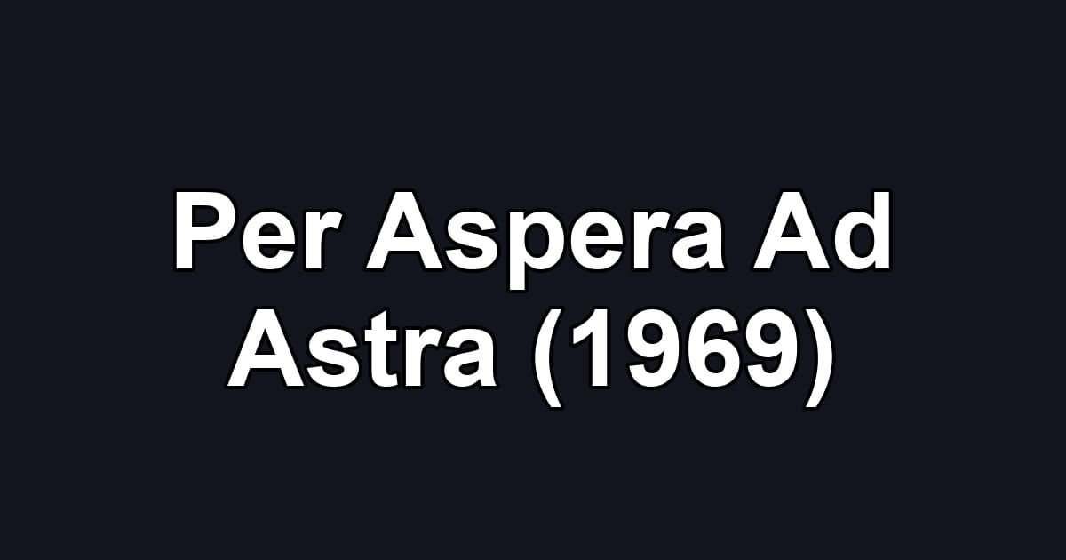 Per Aspera Ad Astra (1969)