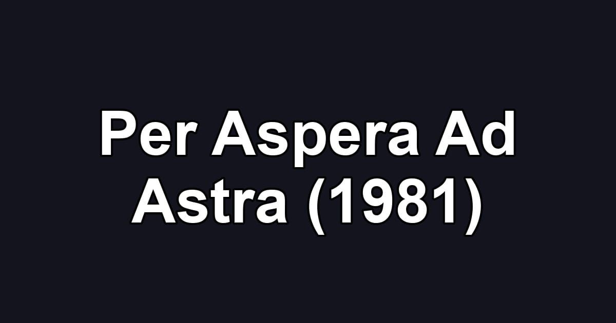 Per Aspera Ad Astra (1981)