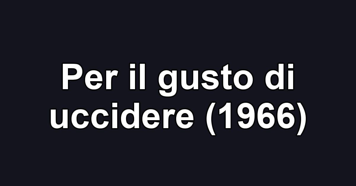 Per il gusto di uccidere (1966)