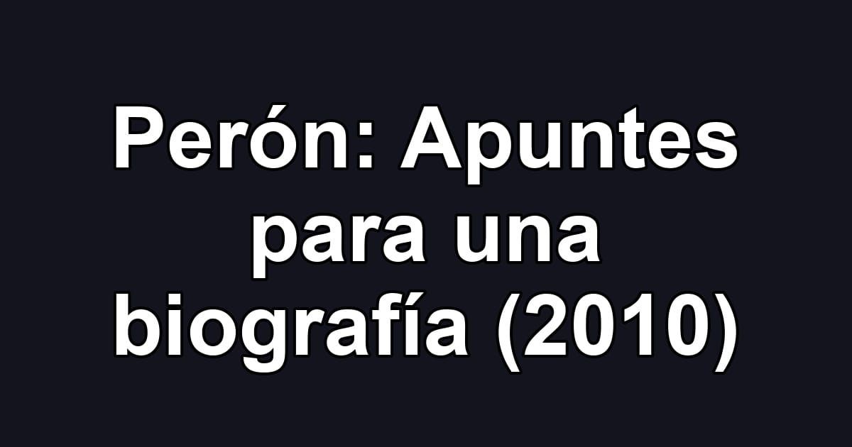 Perón: Apuntes para una biografía (2010)