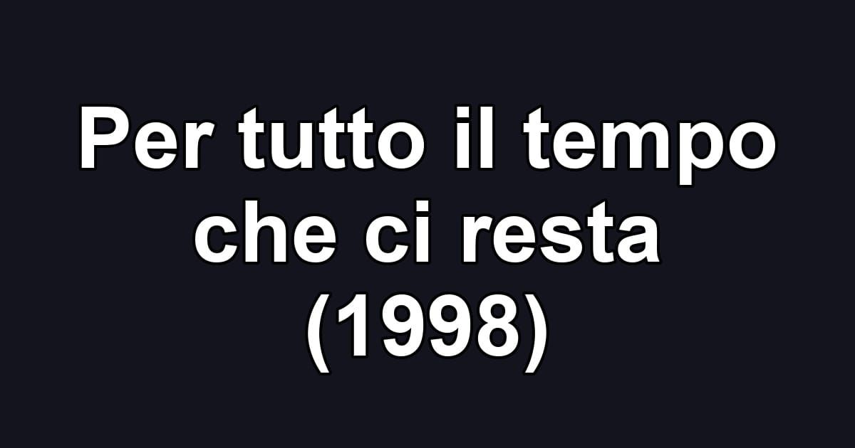 Per tutto il tempo che ci resta (1998)