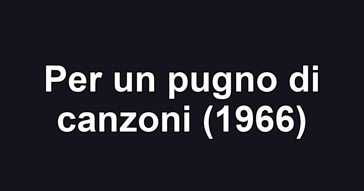 Per un pugno di canzoni (1966)