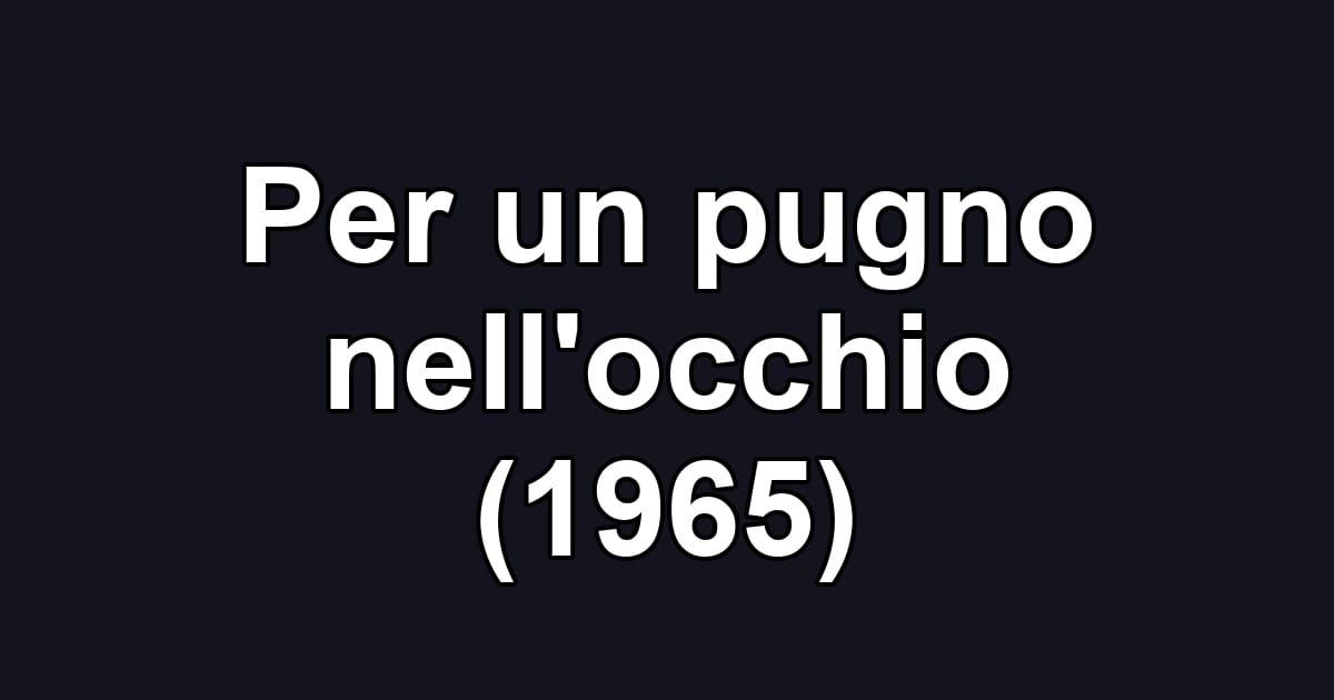 Per un pugno nell'occhio (1965)