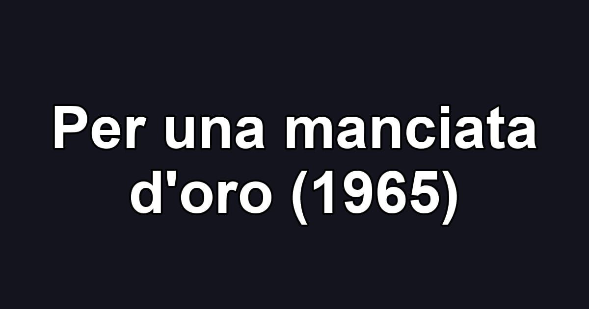 Per una manciata d'oro (1965)