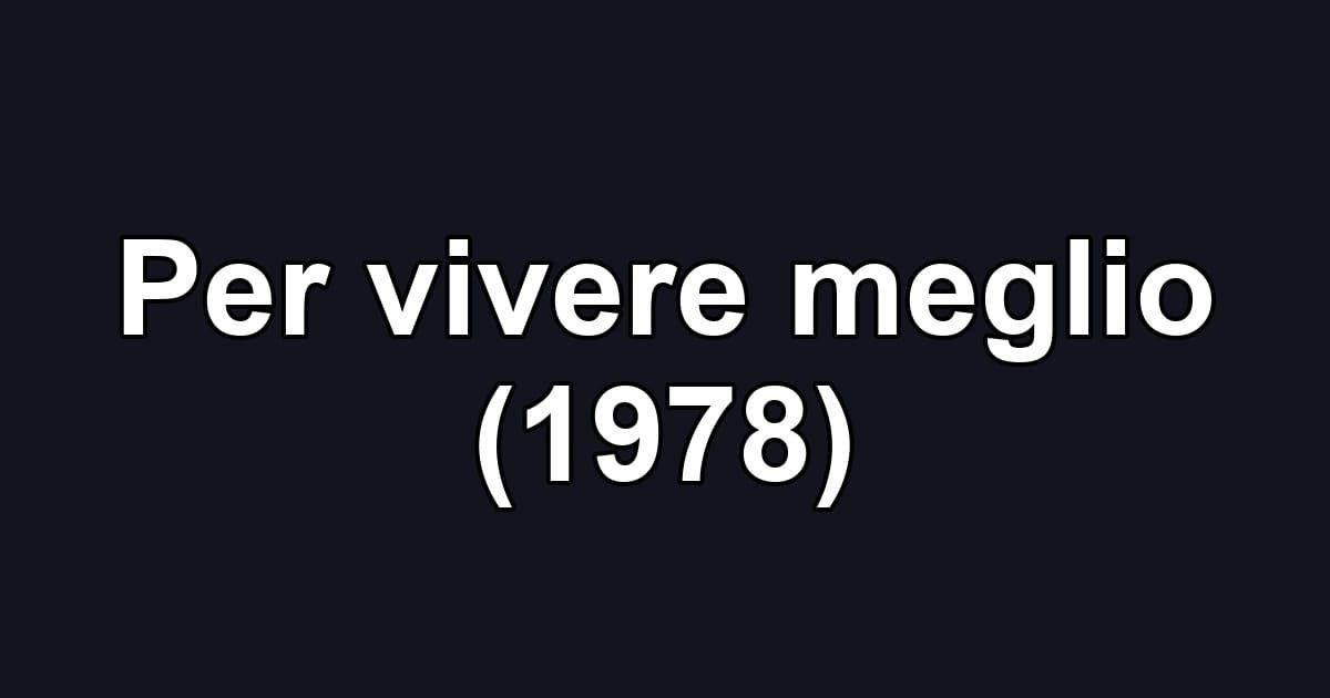 Per vivere meglio (1978)