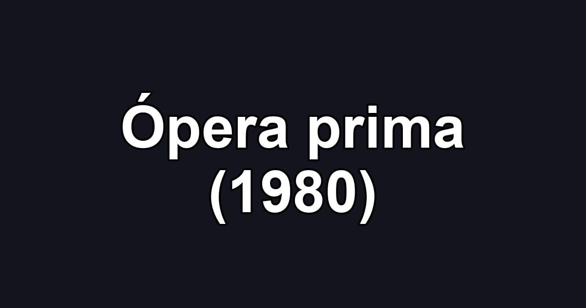 Ópera prima (1980)
