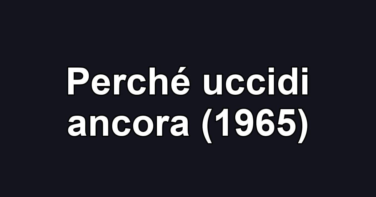 Perché uccidi ancora (1965)