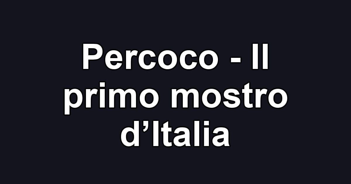 Percoco - Il primo mostro d’Italia
