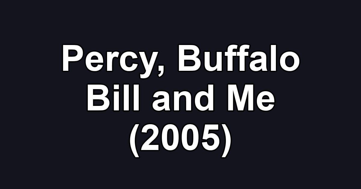 Percy, Buffalo Bill and Me (2005)