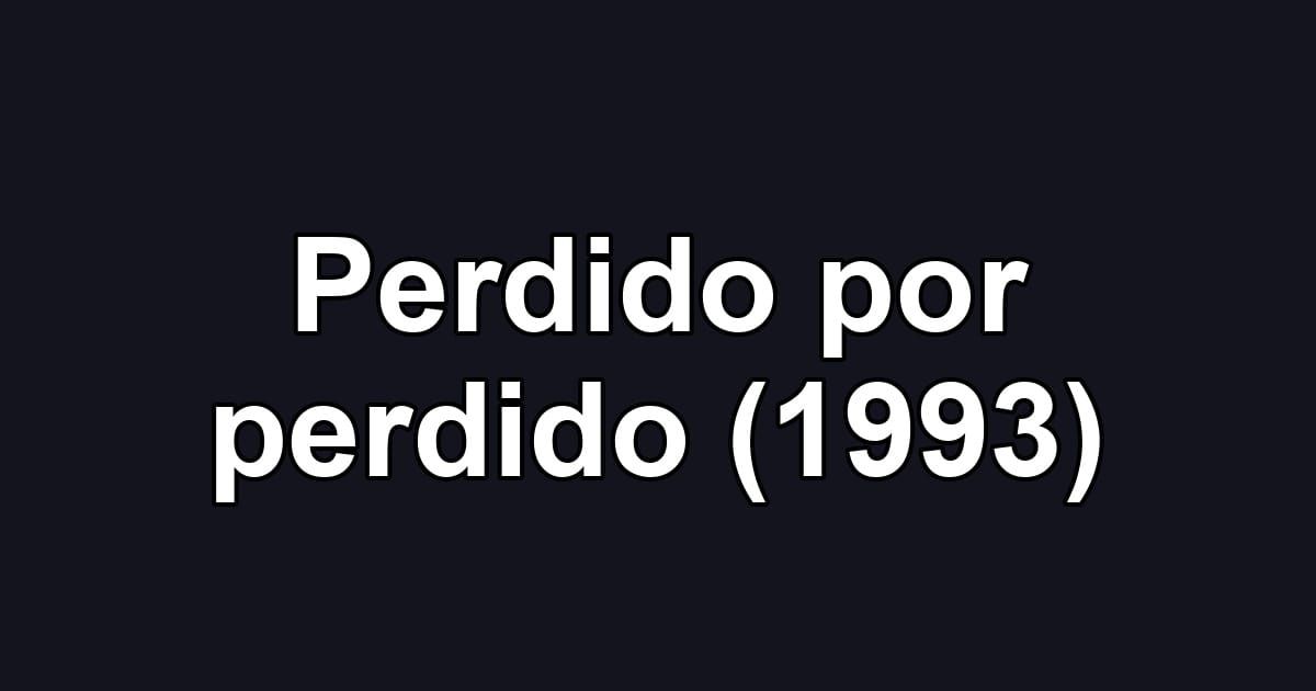 Perdido por perdido (1993)