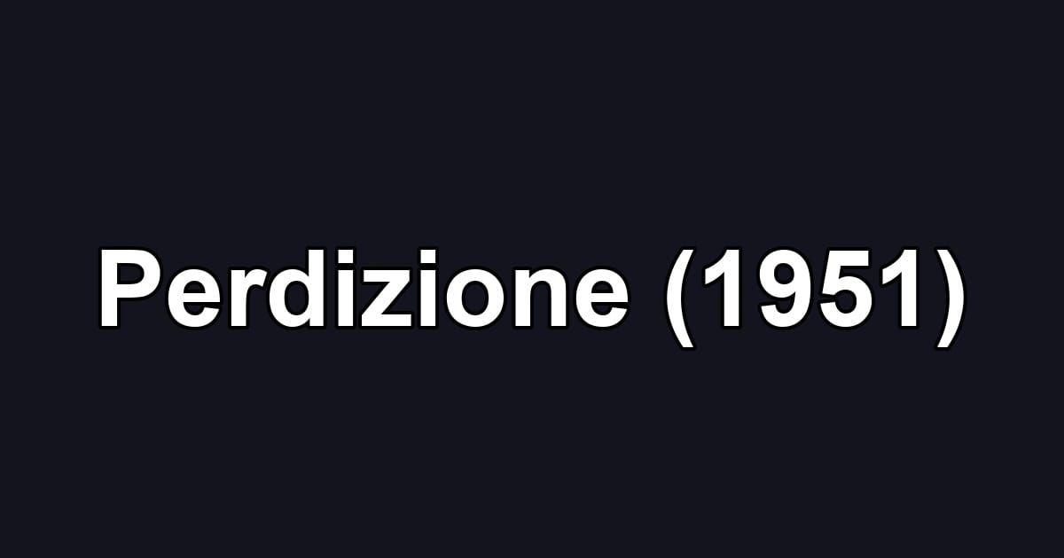Perdizione (1951)