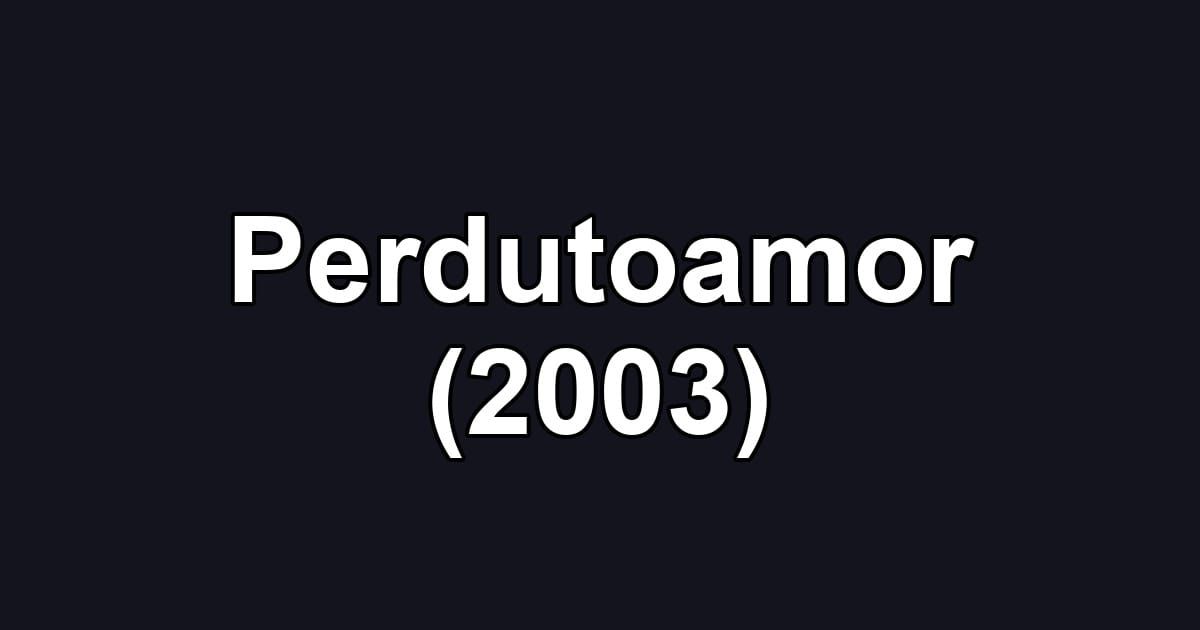 Perdutoamor (2003)