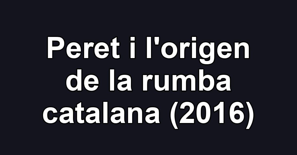Peret i l'origen de la rumba catalana (2016)