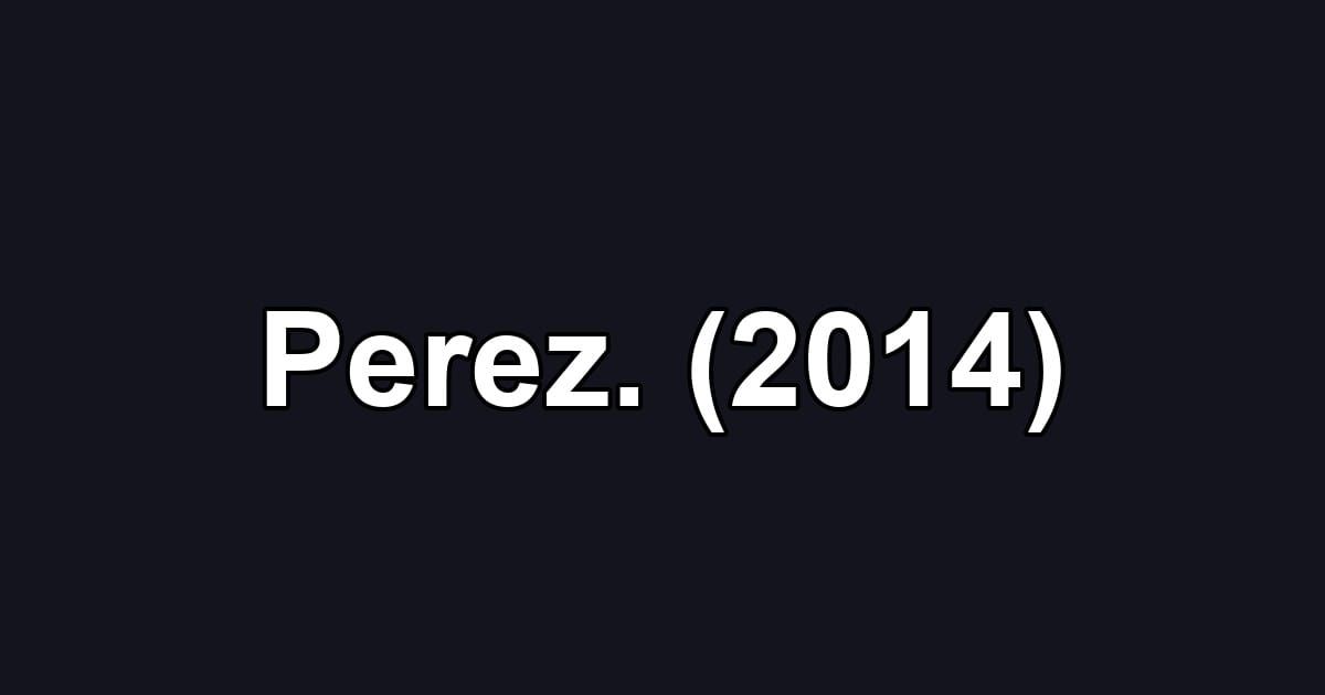 Perez. (2014)