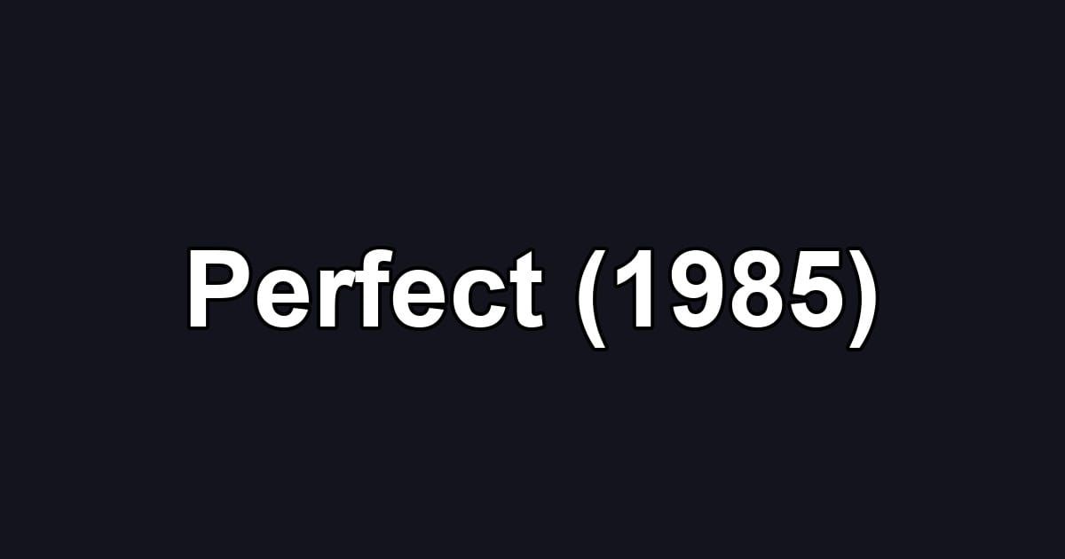 Perfect (1985)