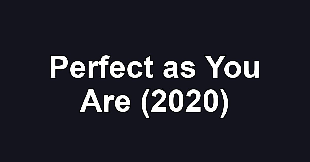 Perfect as You Are (2020)