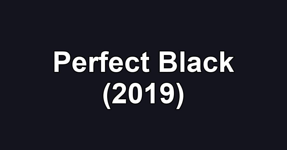 Perfect Black (2019)