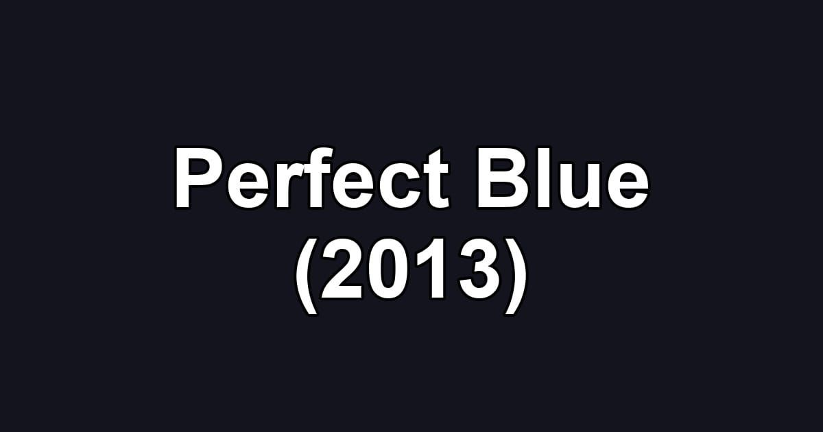 Perfect Blue (2013)