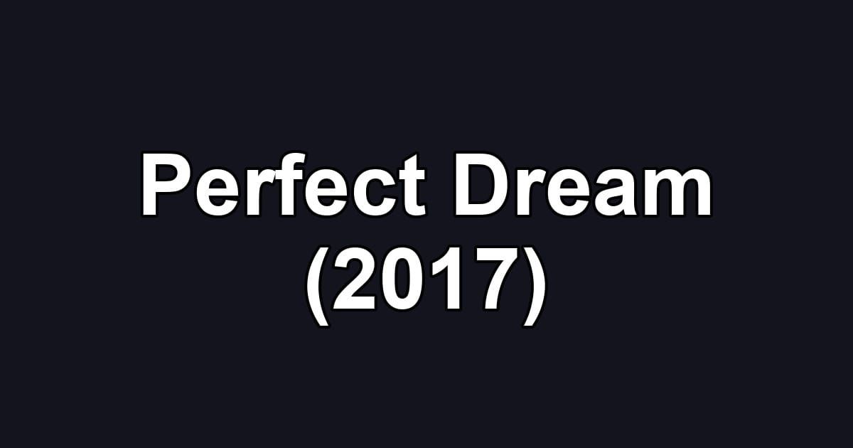 Perfect Dream (2017)