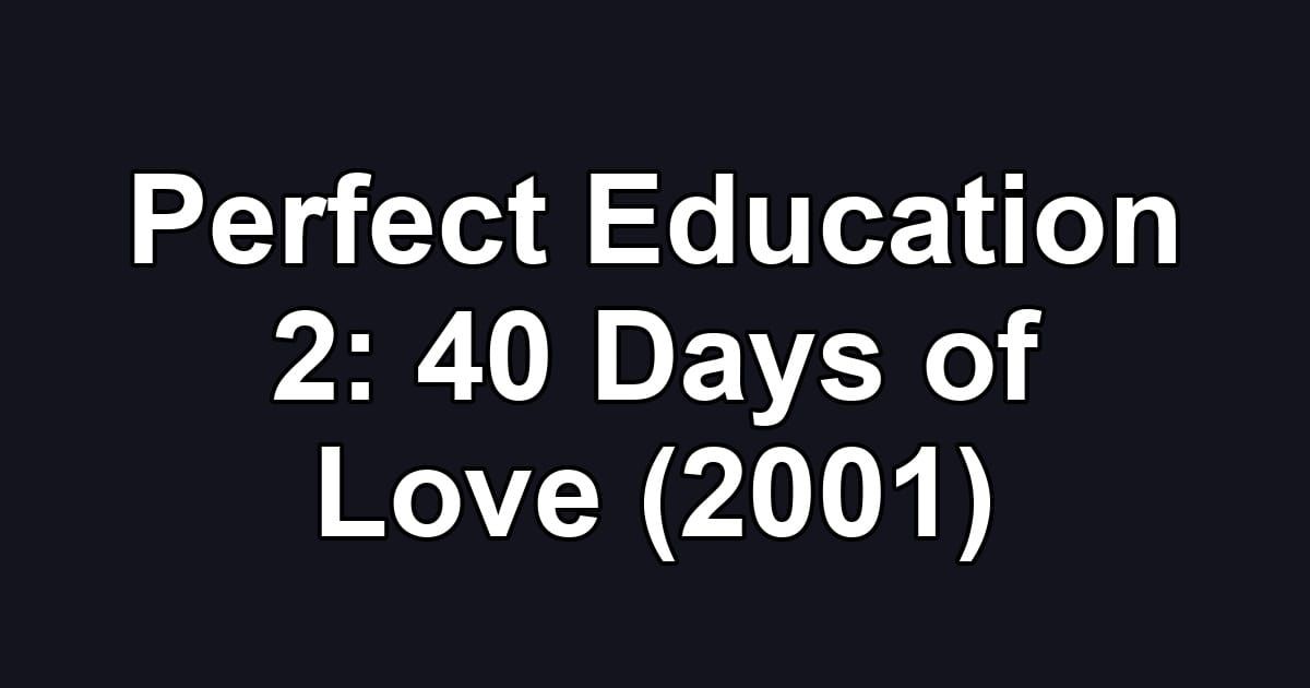 Perfect Education 2: 40 Days of Love (2001)