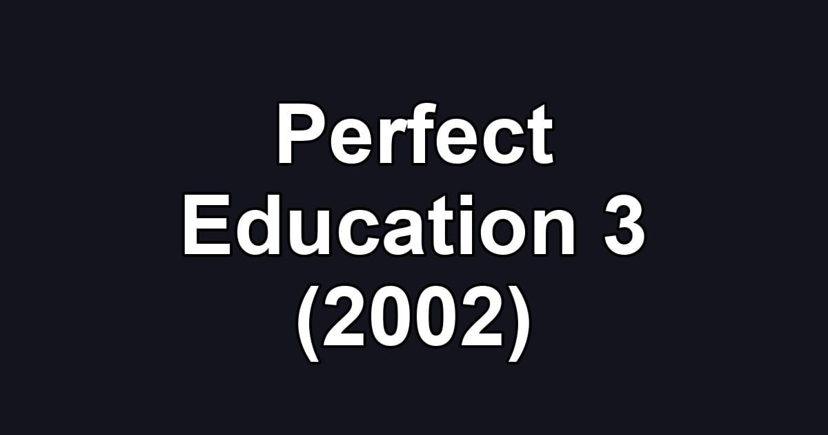 Perfect Education 3 (2002)