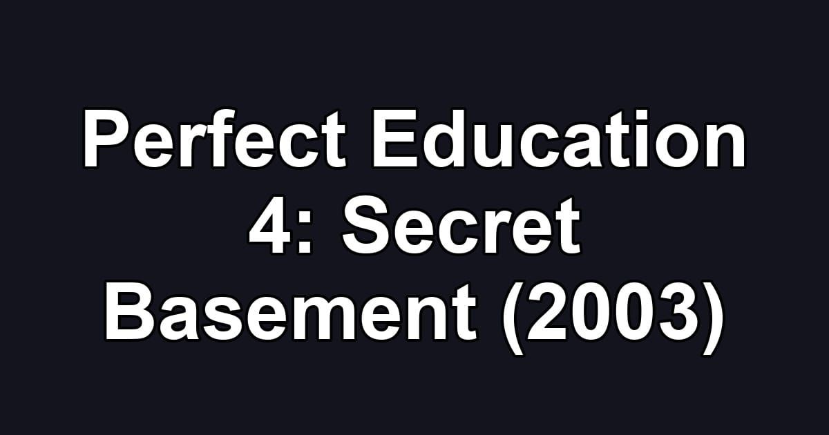 Perfect Education 4: Secret Basement (2003)