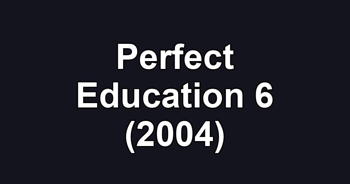 Perfect Education 6 (2004)