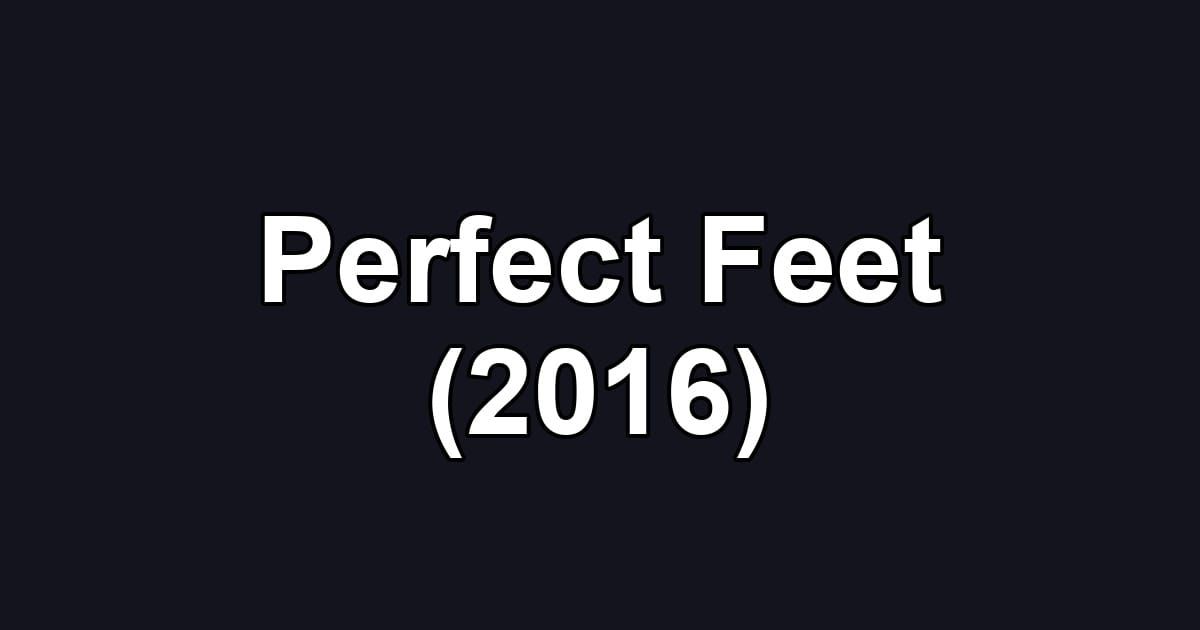 Perfect Feet (2016)