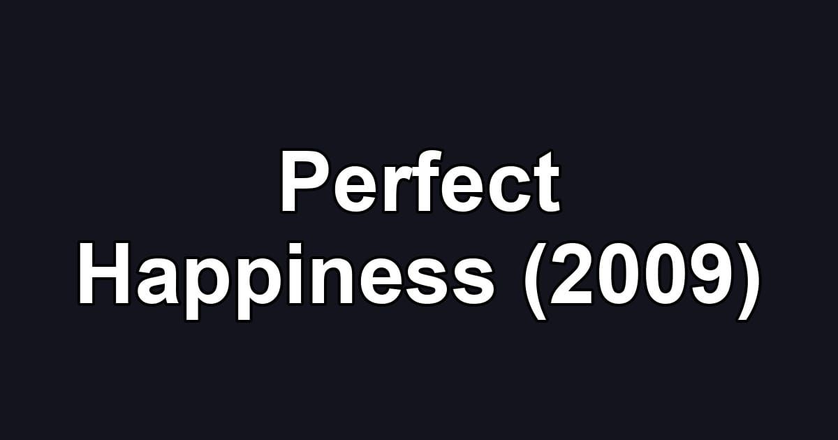 Perfect Happiness (2009)
