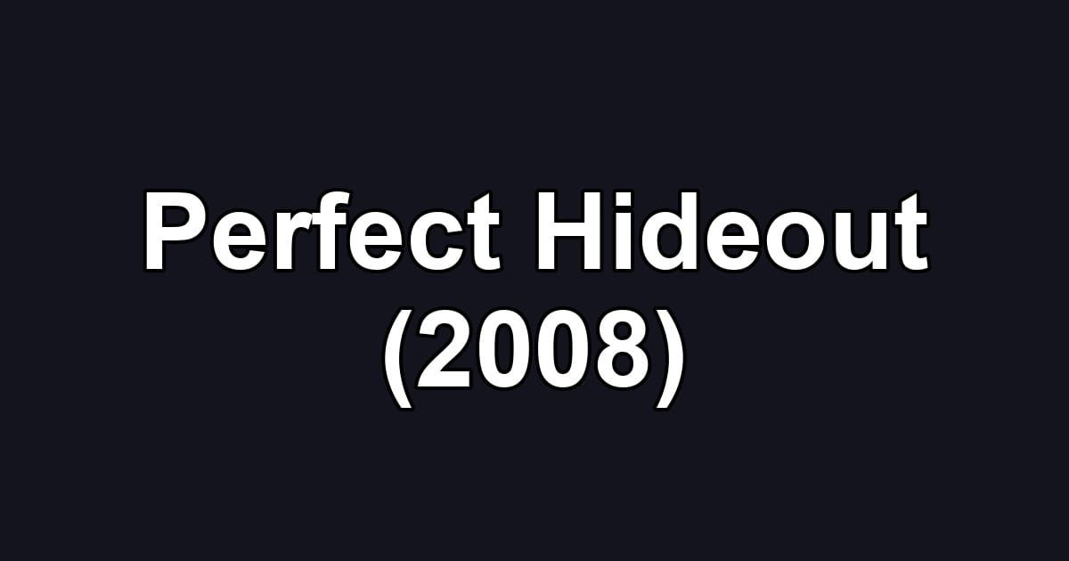 Perfect Hideout (2008)