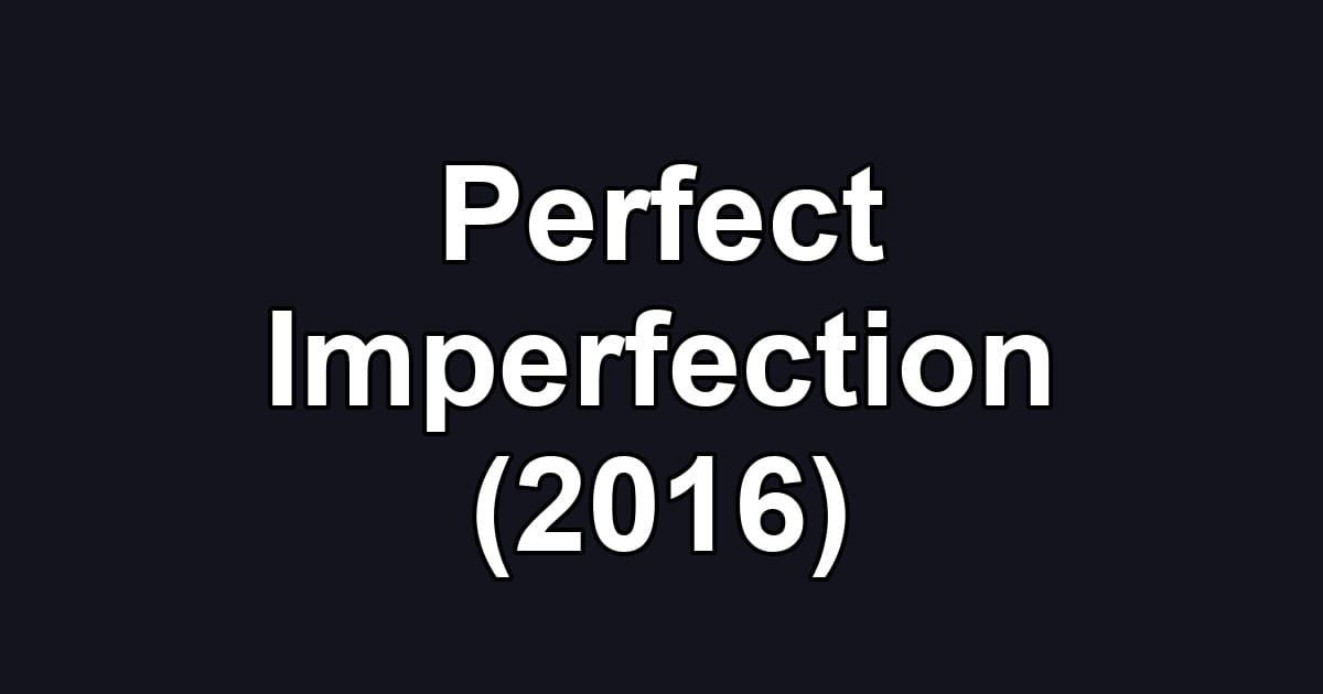 Perfect Imperfection (2016)