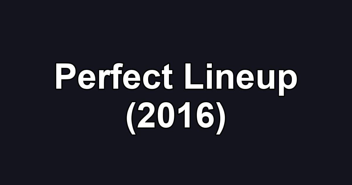Perfect Lineup (2016)