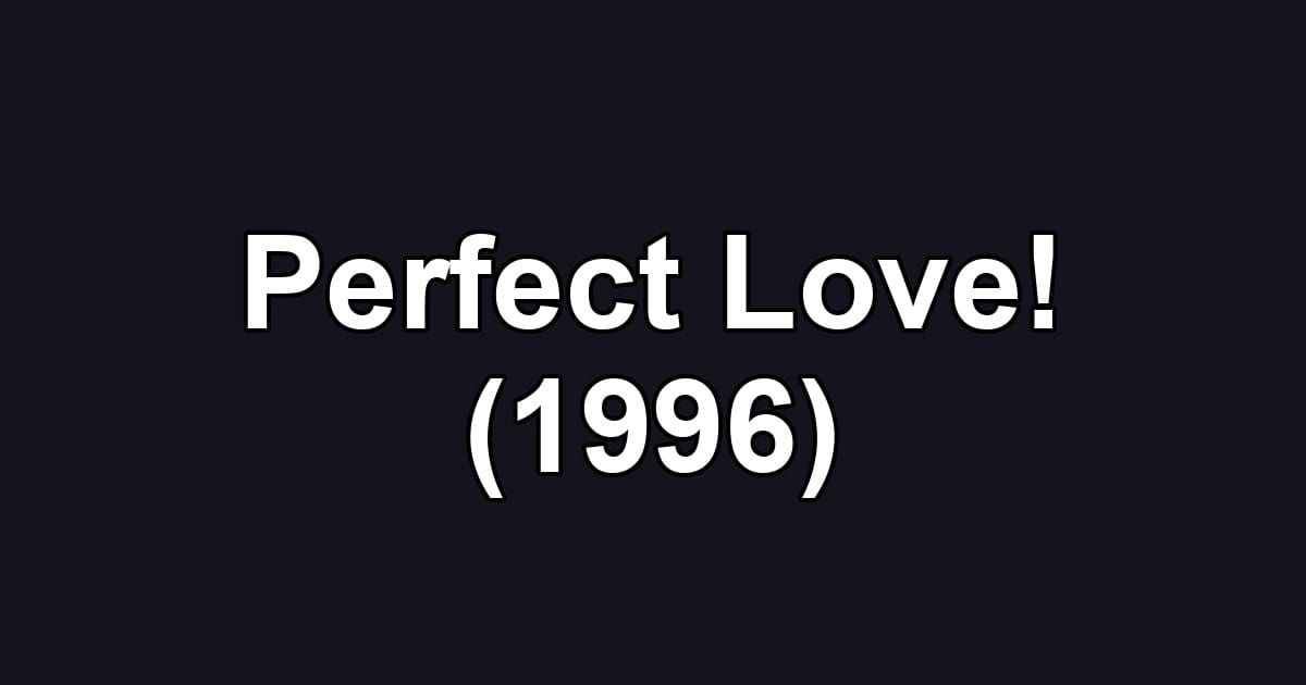 Perfect Love! (1996)