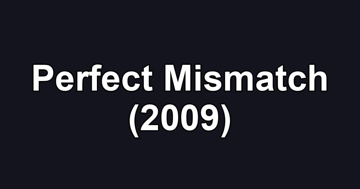 Perfect Mismatch (2009)