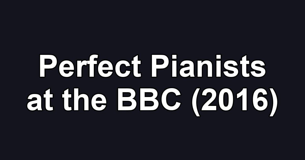 Perfect Pianists at the BBC (2016)