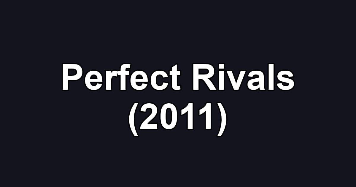 Perfect Rivals (2011)