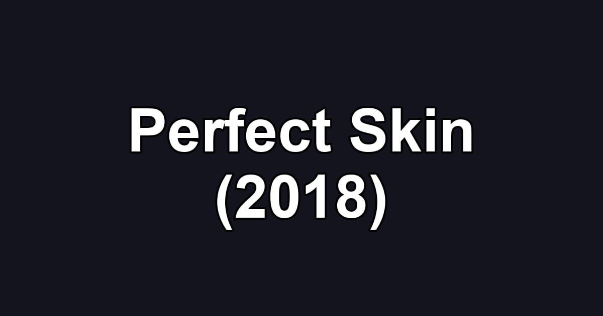 Perfect Skin (2018)