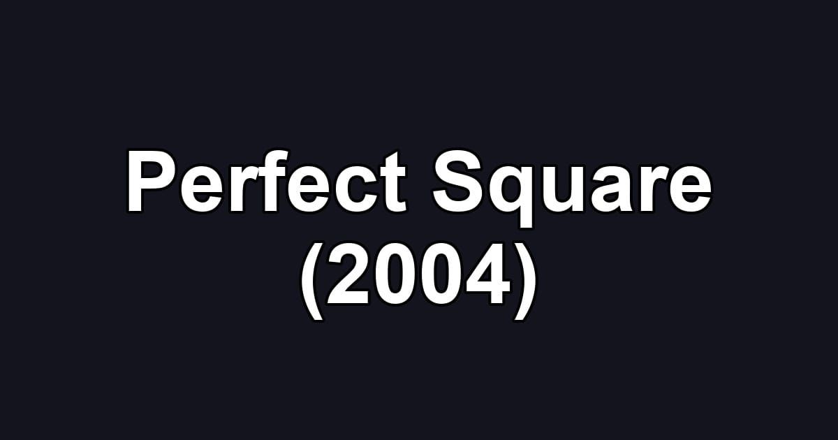 Perfect Square (2004)