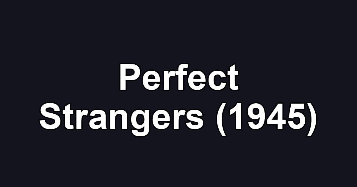 Perfect Strangers (1945)