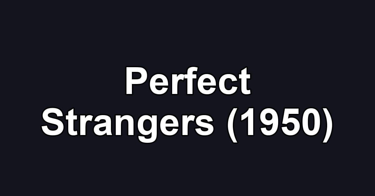 Perfect Strangers (1950)