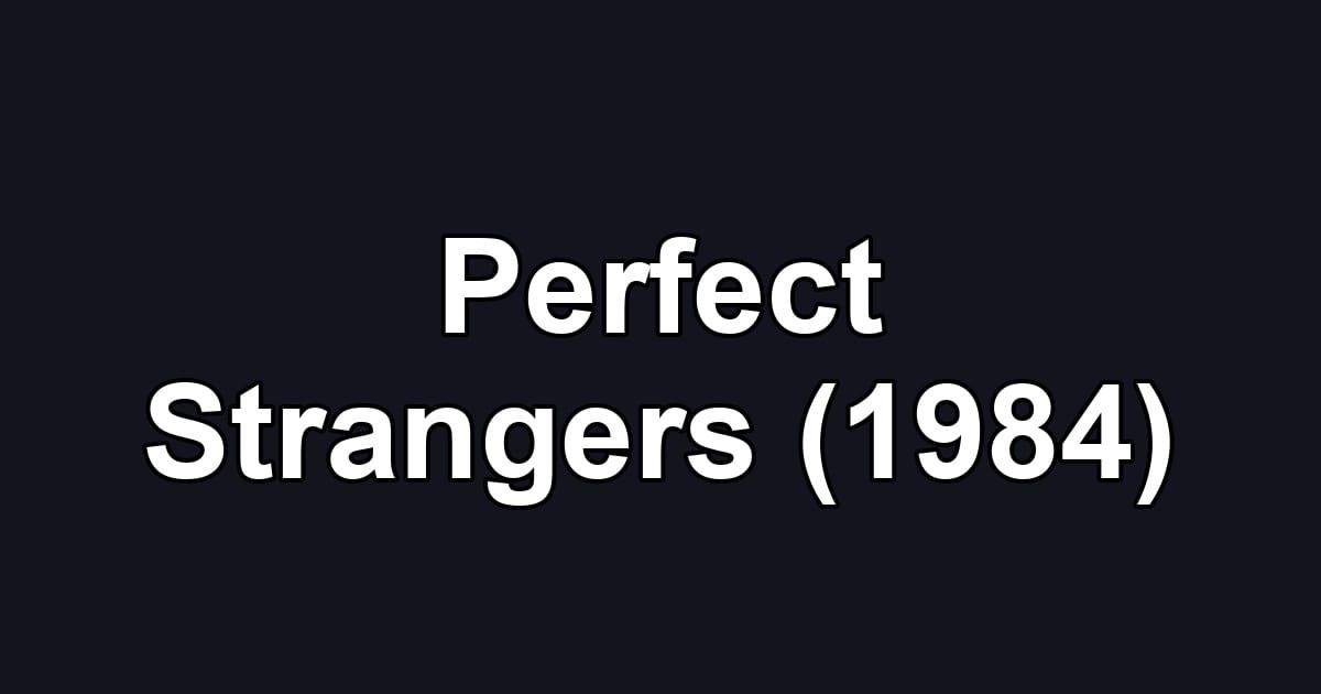 Perfect Strangers (1984)