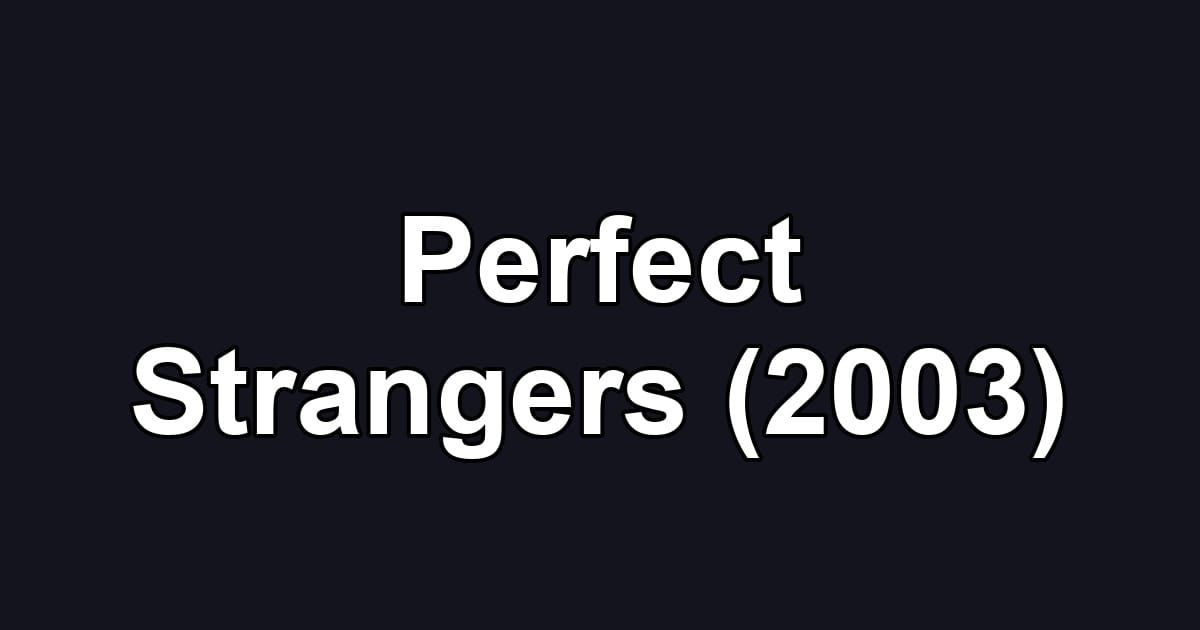 Perfect Strangers (2003)