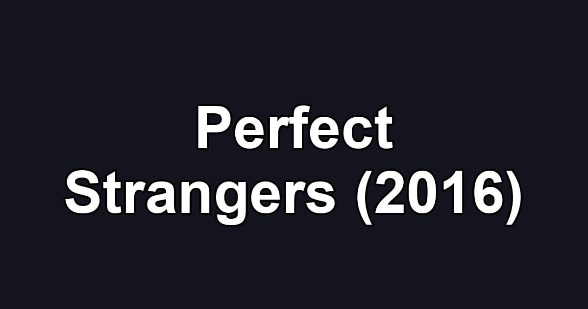Perfect Strangers (2016)