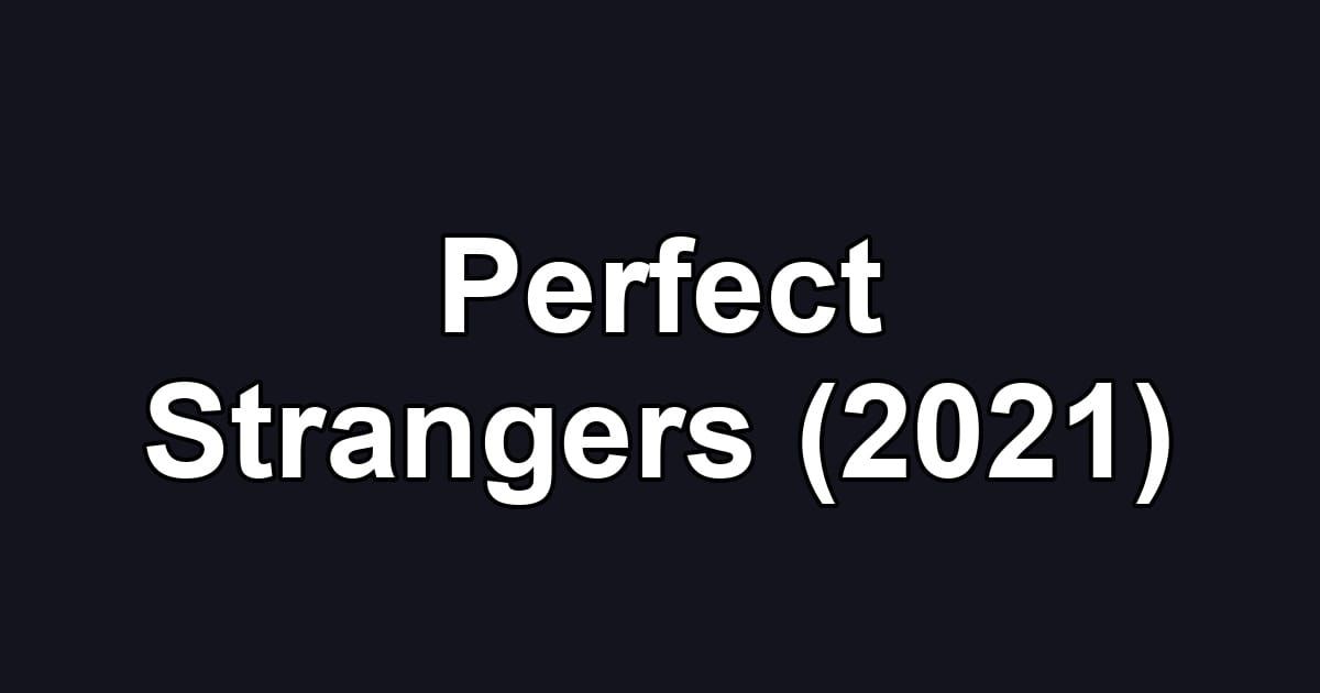 Perfect Strangers (2021)