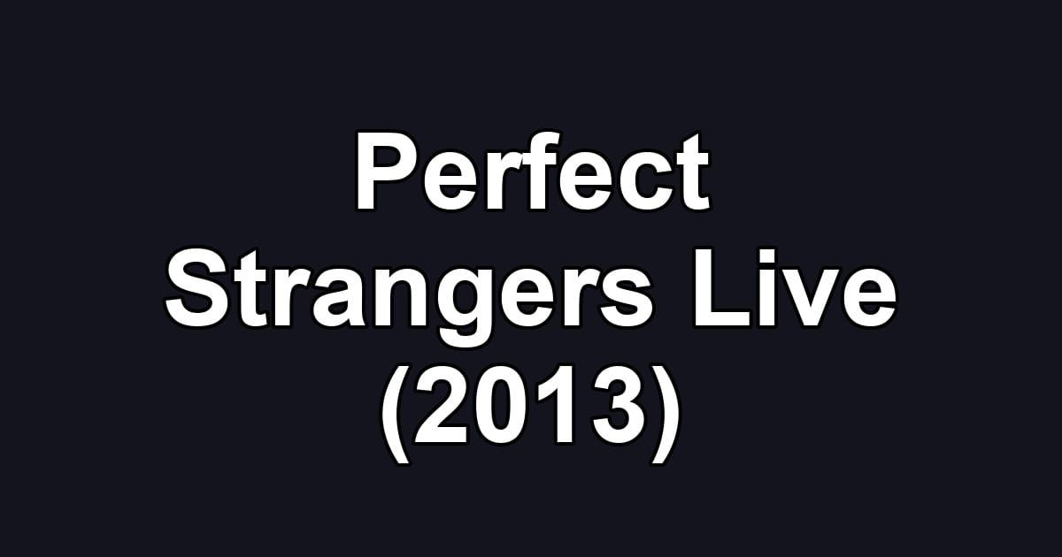 Perfect Strangers Live (2013)